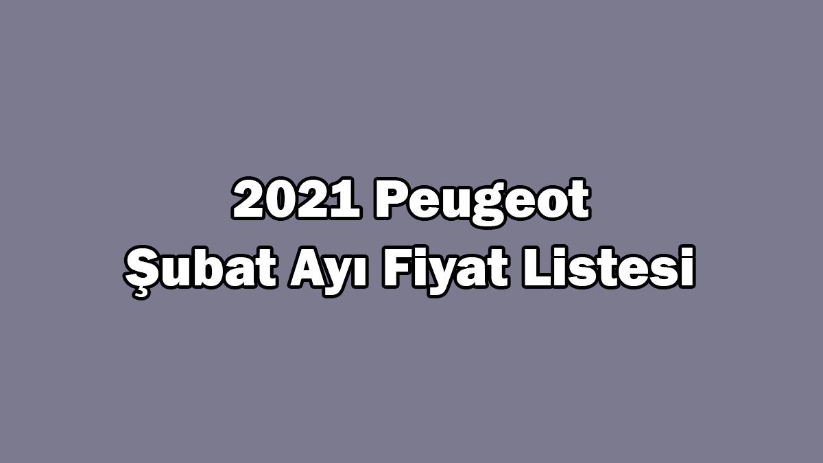 2021 Peugeot Modelleri Şubat Ayı Fiyat Listesi Açıklandı