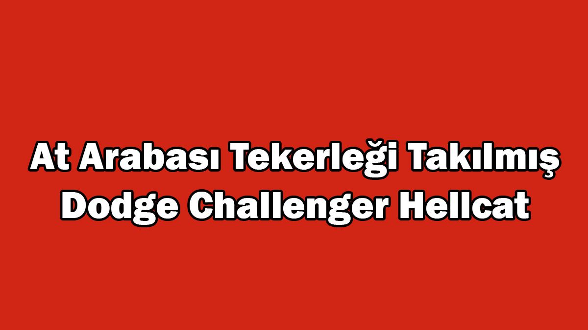 At Arabası Tekerleği Takılmış Dodge Challenger Hellcat