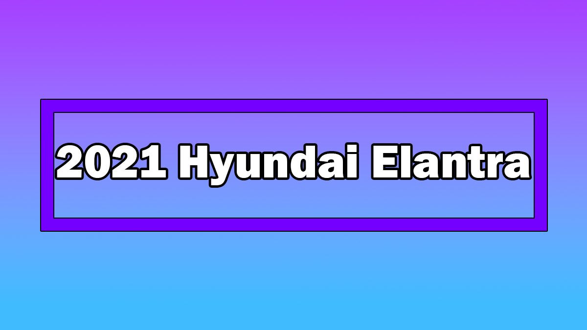 Yeni 2021 Hyundai Elantra Türkiye Fiyatı Açıklandı