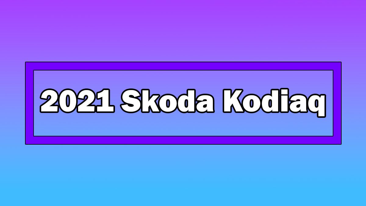 Makyajlı 2021 Skoda Kodiaq Tanıtıldı