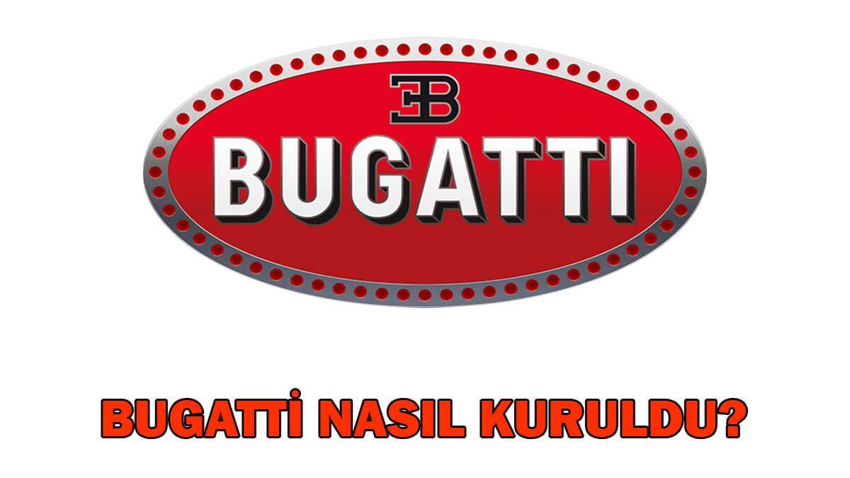 Bugatti'nin Kuruluş Hikayesi! Ettore Bugatti Kimdir?