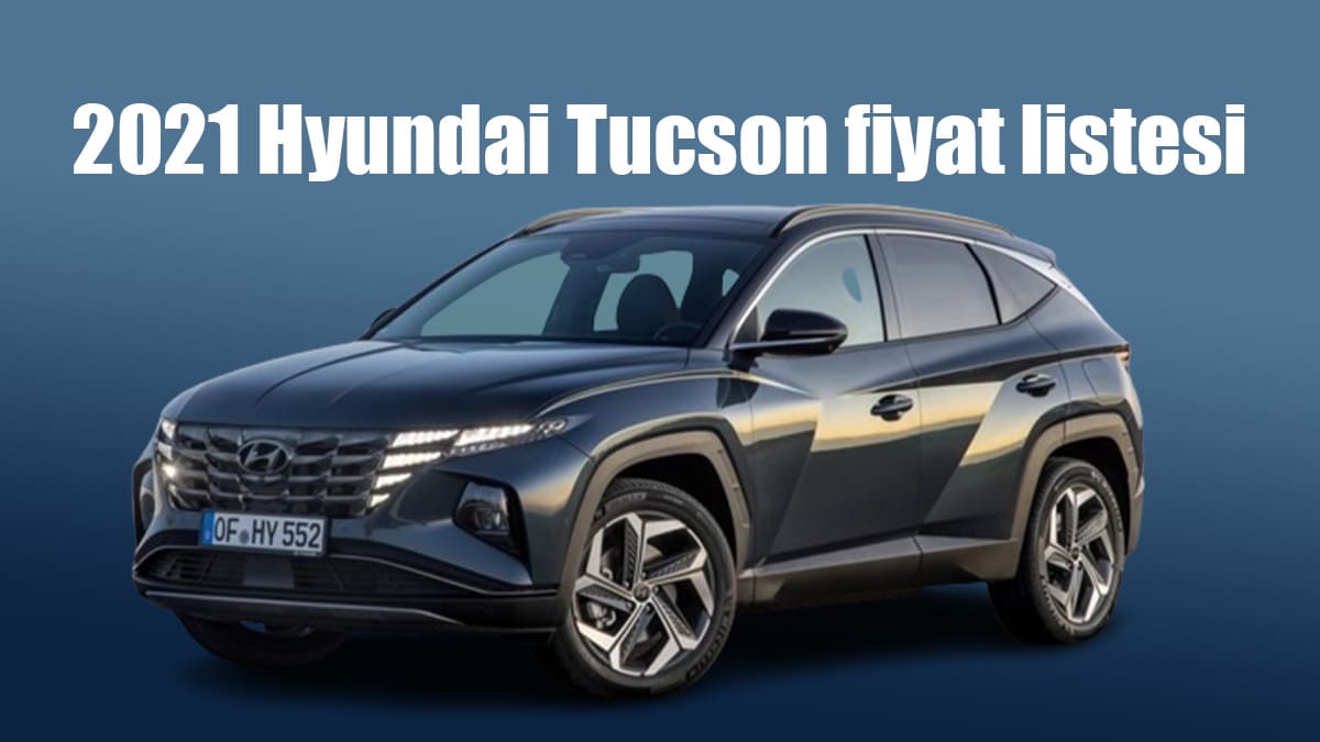 2021 Hyundai Tucson fiyat listesi