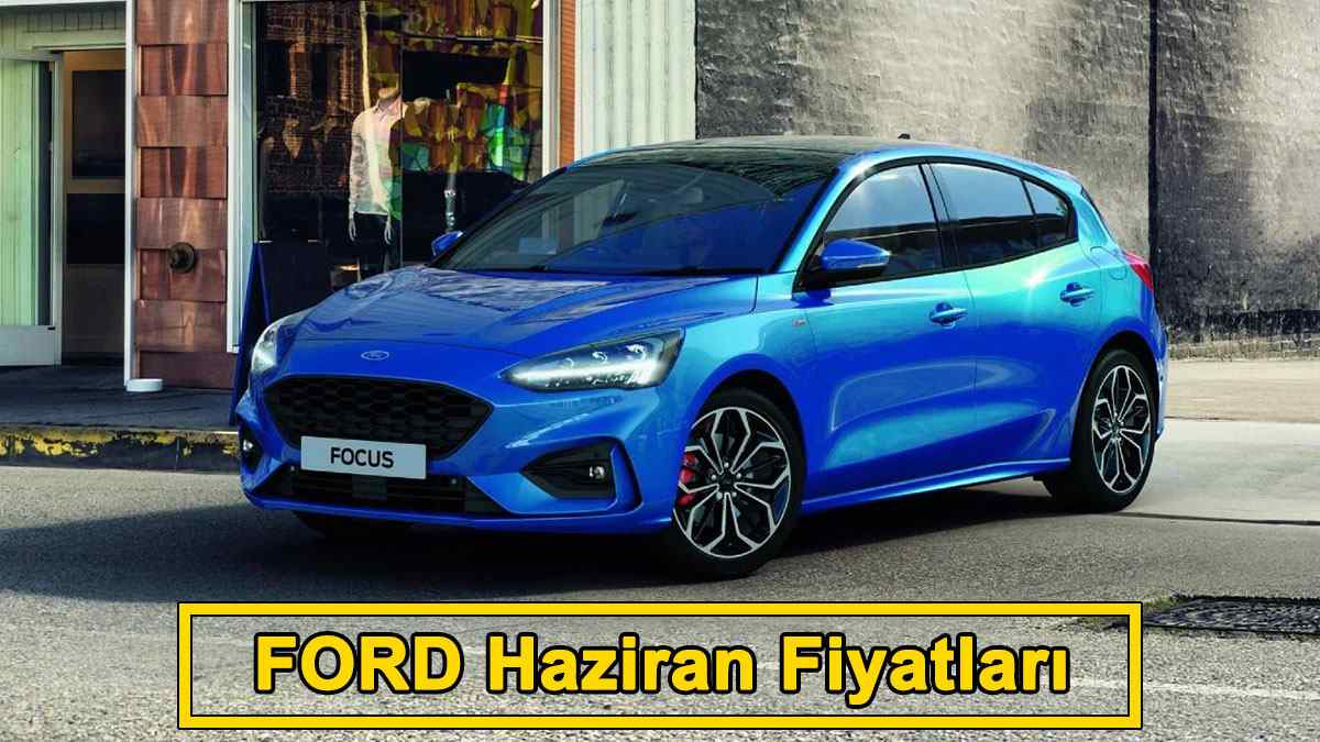 FORD Haziran 2021 Fiyat Listesi Açıklandı