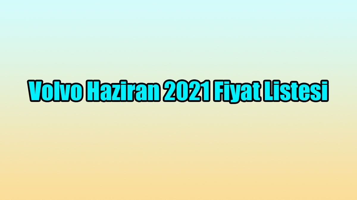 Volvo Haziran 2021 Fiyat Listesi