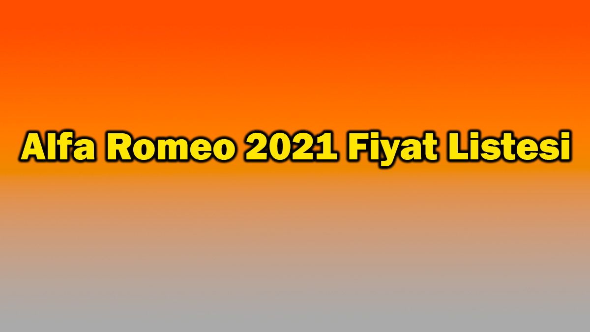 Alfa Romeo Ağustos 2021 Fiyat Listesi