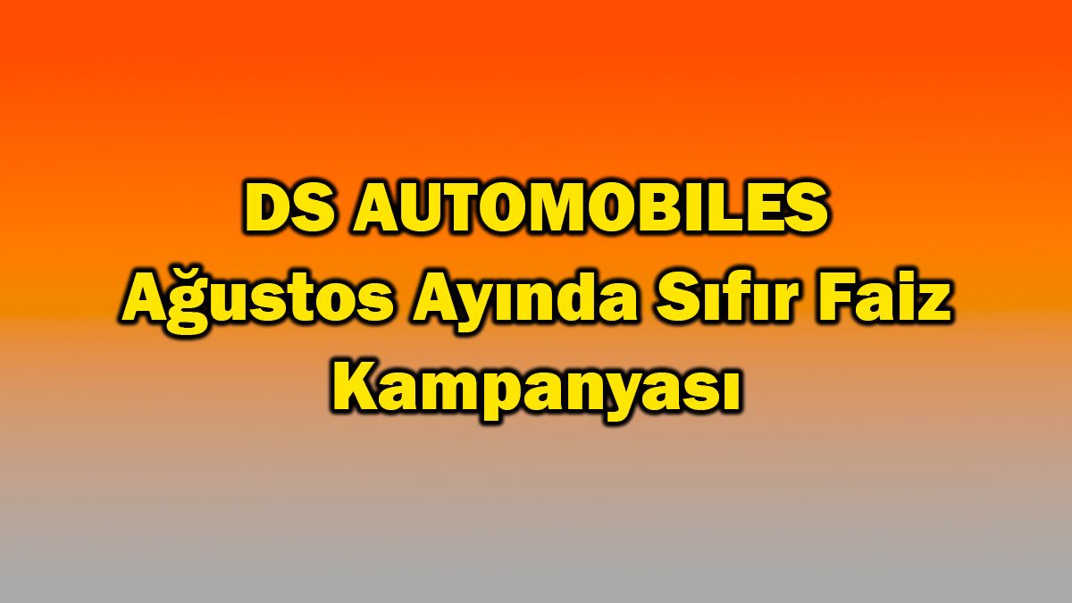 Ds Automobiles Ağustos Ayında Sıfır Faiz Kampanyası