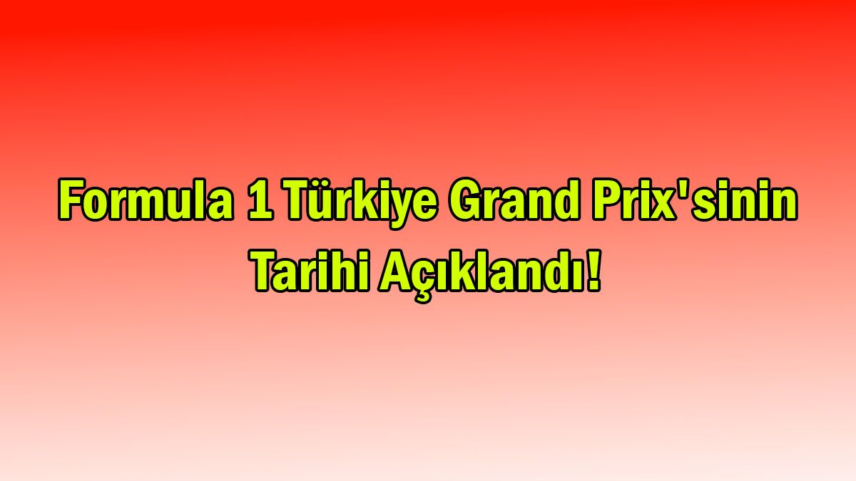 Formula 1 Türkiye Grand Prix'sinin Tarihi Açıklandı!
