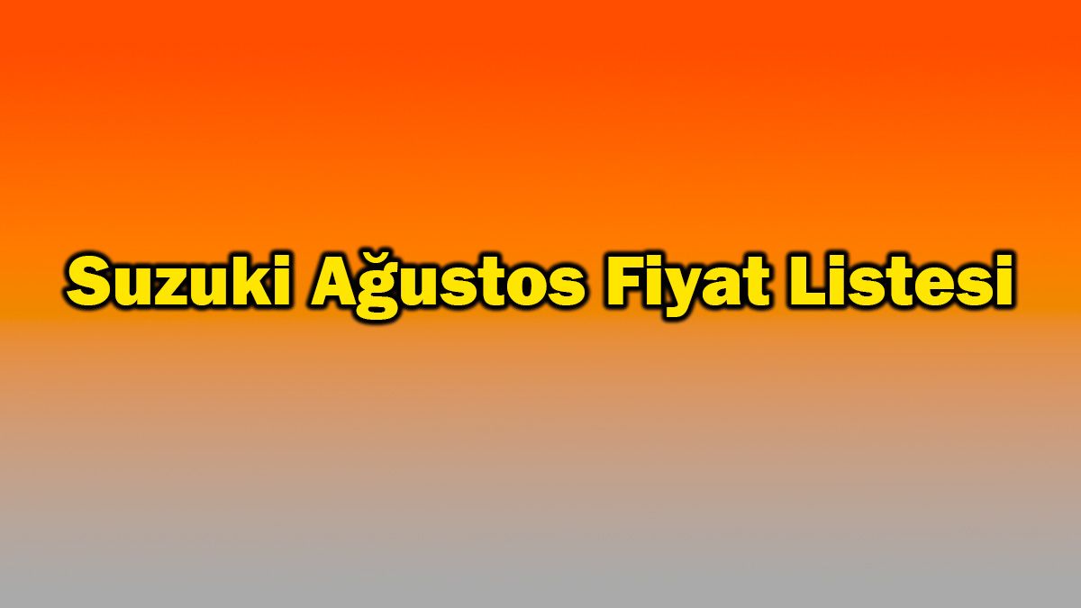 Suzuki Ağustos 2021 Fiyat Listesi
