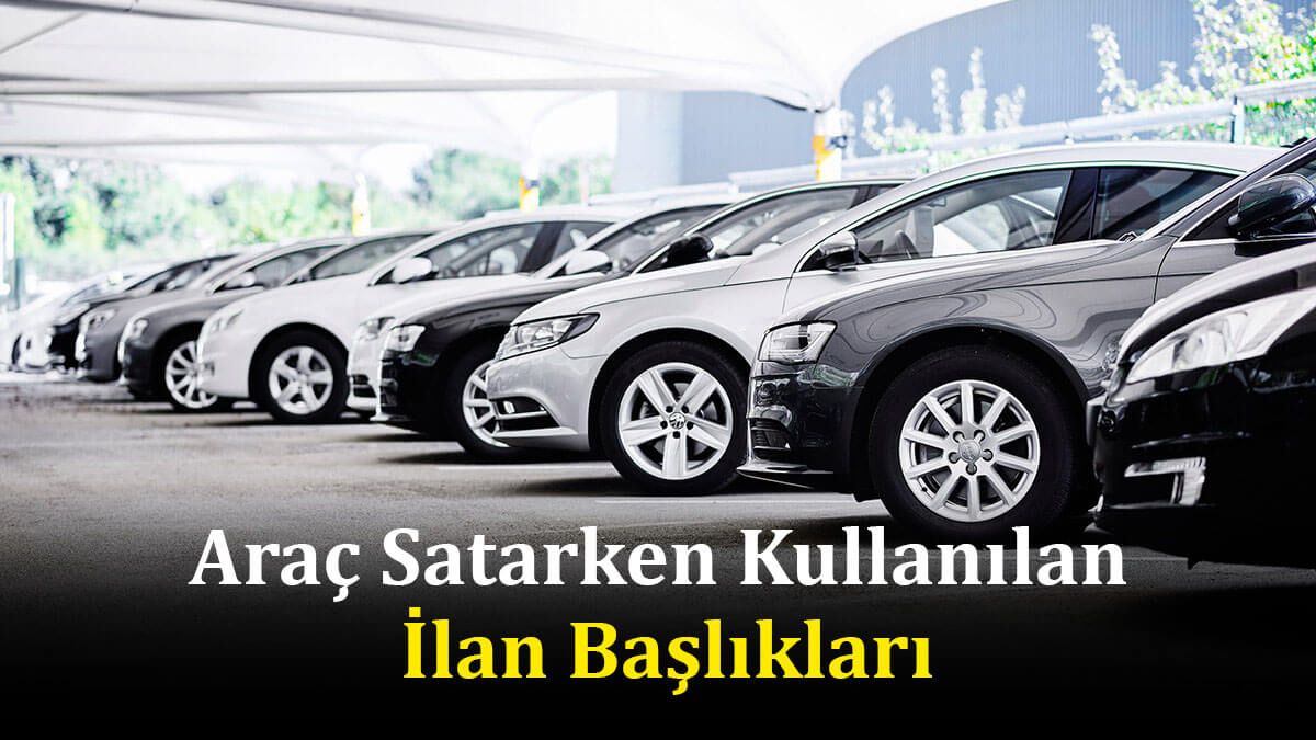 2. El Araç Satarken Kullanılan İlan Başlıkları: Keyfekeder, Opsiyonlanmıştır, Kelepir