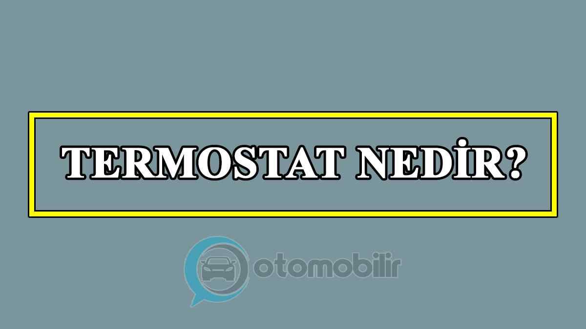 Termostat Nedir? Termostat Arızası Nasıl Anlaşılır?