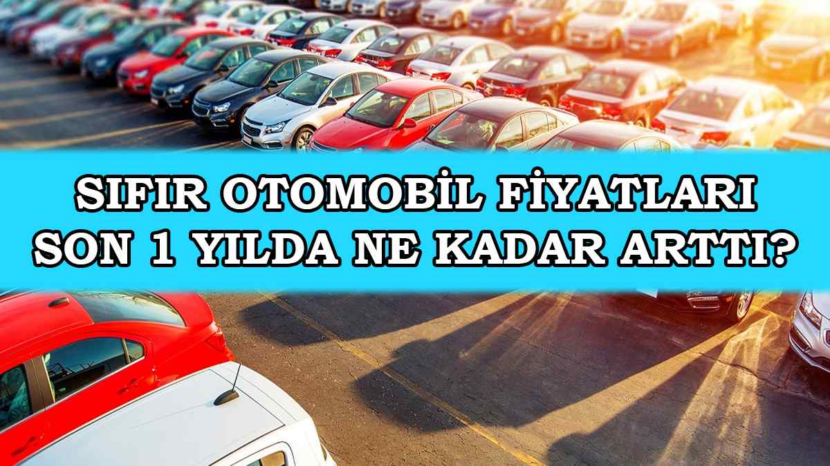 Sıfır Otomobil Fiyatlarının Son 1 Yıldaki Değişimi