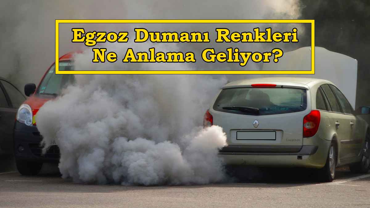 Egzoz Dumanı Renkleri Ne Anlama Geliyor