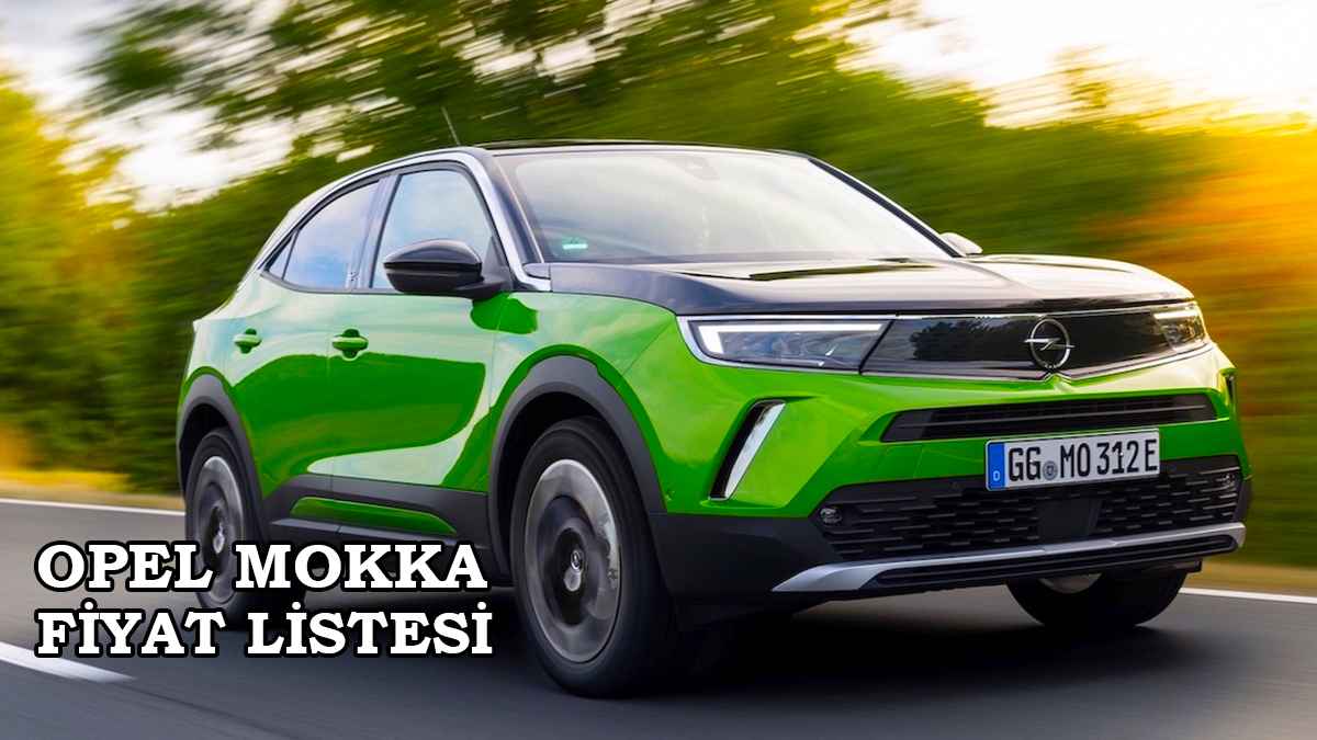 Opel Mokka 2022 fiyat listesi