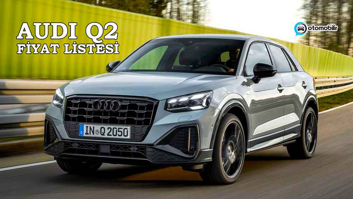 Audi Q2 2022 Fiyat Listesi