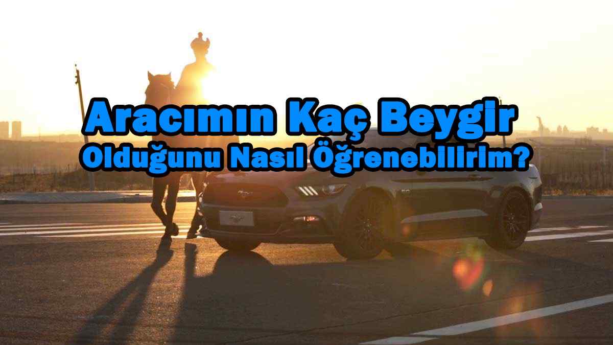 Aracımın Kaç Beygir Olduğunu Nasıl Öğrenirim