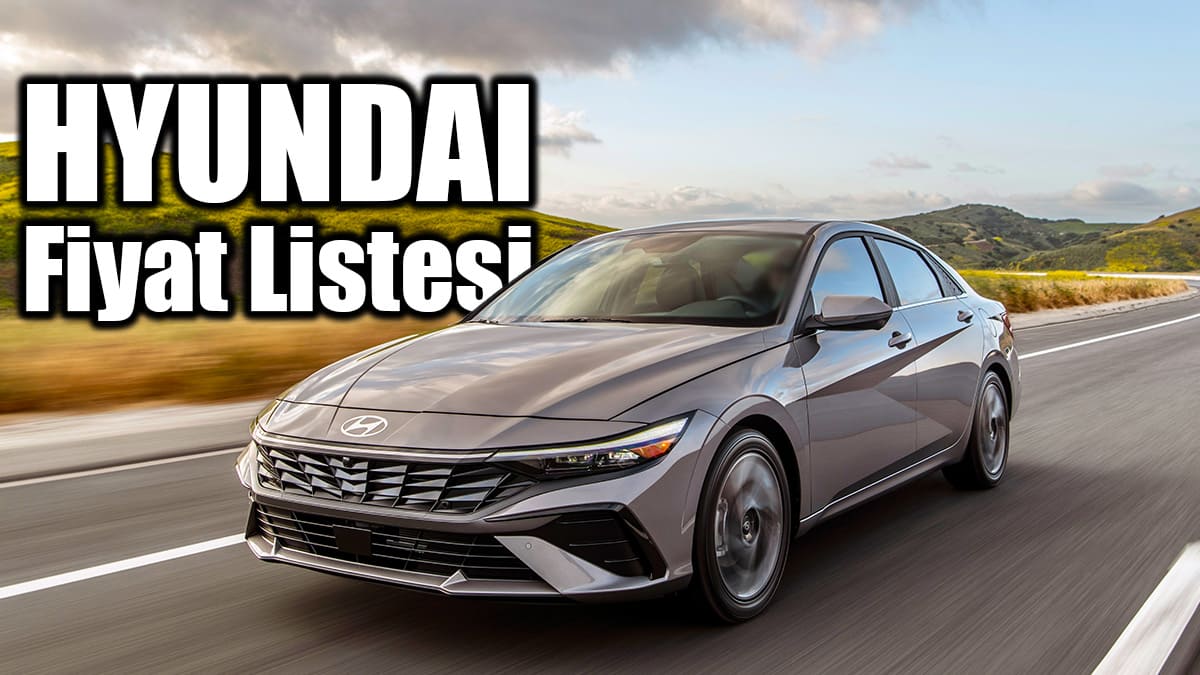 Hyundai Ocak 2024 Fiyat Listesi: En Ucuz Model 710 Bin Tl!