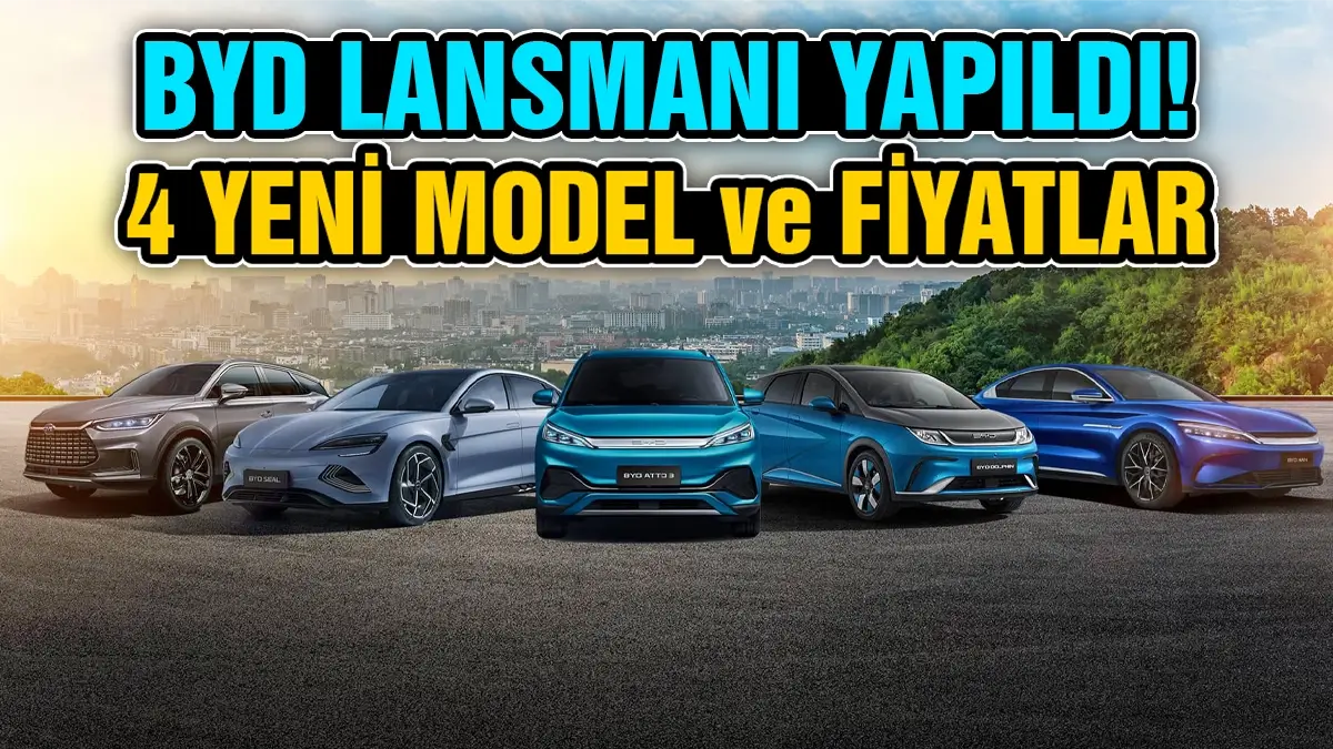 BYD Türkiye Lansmanı: 4 Yeni Model ve Fiyatları
